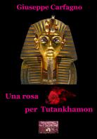 Una rosa per Tutankhamon di Giuseppe Carfagno edito da VJ Edizioni