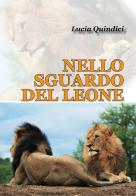 Nello sguardo del leone. 30 giorni nel bush africano di Lucia Quindici edito da Editreg