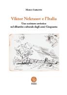 Viktor Nekrasov e l'Italia. Uno scrittore sovietico nel dibattito culturale degli anni Cinquanta di Marco Sabbatini edito da Universitas Studiorum