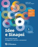 Idee e sinapsi. Storia della filosofia. Protagonisti, percorsi, connessioni. Con Laboratorio di argomentazione verso l'esame. Per le Scuole superiori. Con e-book. Co vol.1 di Andrea Sani, Alessandro Linguiti edito da La Scuola SEI