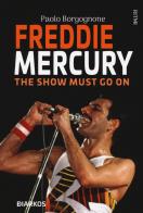 Freddie Mercury. The show must go on di Paolo Borgognone edito da DIARKOS