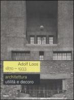 Adolf Loos 1870-1933. Architettura. Utilità e decoro. Catalogo della mostra (Roma, 7 dicembre 2006-11 febbraio 2007) edito da Mondadori Electa