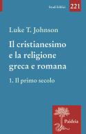 Il cristianesimo e la religione greca e romana vol.1 di Luke Timothy Johnson edito da Paideia