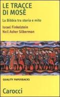 Le tracce di Mosé. La Bibbia tra storia e mito di Israel Finkelstein, Neil A. Silberman edito da Carocci