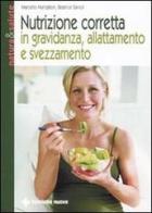 Nutrizione corretta in gravidanza, allattamento e svezzamento di Marcello Mandatori, Beatrice Savioli edito da Tecniche Nuove