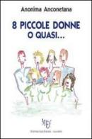 Otto piccole donne o quasi... di Anconetana Anonima edito da L'Autore Libri Firenze