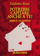 Potrebbe... capitare anche a te! (Bridge col morto) di Giulietta Aloisi edito da Abrabooks