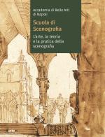 Accademia di Belle arti di Napoli. Scuola di scenografia. L'arte, la teoria e la pratica della scenografia edito da artem