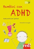 Bambini con ADHD. Guida pratica per i genitori di Donatella Arcangeli edito da Red Edizioni