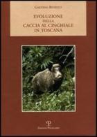 Evoluzione della caccia al cinghiale in Toscana di Gaetano Riviello edito da Polistampa
