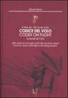 Il libro del codice del volo. Leonardo da Vinci. Dallo studio del volo degli uccelli alla macchina volante. Ediz. italiana e inglese di Edoardo Zanon edito da Leonardo3