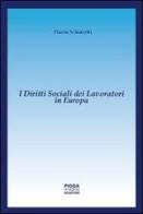 I diritti sociali dei lavoratori in Europa di Flavia Schiavetti edito da Pioda Imaging