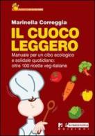 Il cuoco leggero. Manuale per un cibo ecologico e solidale quotidiano: oltre 100 ricette veg-italiane di Marinella Correggia edito da Altreconomia