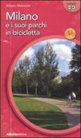Milano e suoi parchi in bicicletta di Albano Marcarini edito da Ediciclo