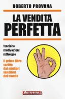 La vendita perfetta. Tecniche, motivazioni, mitologie di Roberto Provana edito da Anteprima Edizioni