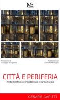 Città e periferia. Metamorfosi architettonica e urbanistica di Cesare Capitti edito da Maurfix Editore