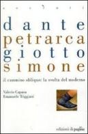 Dante, Petrarca, Giotto, Simone. Il cammino obliquo: la svolta del moderno edito da Edizioni di Pagina