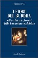 I fiori del Buddha. Scritti famosi della letteratura buddhista di Pierre Crépon edito da Boroli Editore