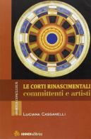 Le corti rinascimentali. Committenti e artisti di Luciana Cassanelli edito da Sinnos