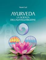 Ayurveda. La scienza dell'autoguarigione di Vasant Lad edito da Edizioni Il Punto d'Incontro