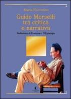 Guido Morselli tra critica e narrativa di Maria Fiorentino edito da Graus Edizioni