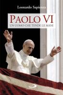 Paolo VI. Un uomo che tende le mani di Leonardo Sapienza edito da San Paolo Edizioni