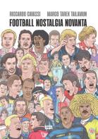 Football Nostalgia Novanta di Riccardo Cavassi, Marco Tarek Tailamun edito da Ultra