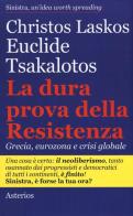 La dura prova delle resistenza. Grecia, eurozona e crisi globale di Christos Laskos, Euclide Tsakalotos edito da Asterios