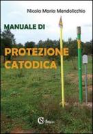 Manuale di protezione catodica di Nicola Maria Mendolicchio edito da CSA Editrice