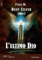 L' ultimo Dio. Deep silver vol.1 di Fred M. edito da 0111edizioni