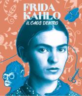 Frida Kahlo il caos dentro. Ediz. multilingue edito da Artbookweb