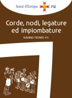 Corde, nodi, legature ed impiombature di Associazione Italiana Guide e Scout edito da Edizioni Scouting