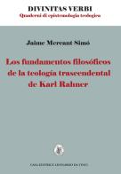 Los fundamentos filosoficos de la teologia trascendental de Karl Rahner di Jaime Mercant Simò edito da Leonardo da Vinci