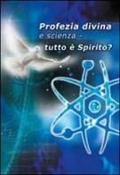 Profezia divina e scienza. Tutto è spirito? di Hans G. Kugler edito da Vita Universale