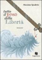 Tutto il peso della libertà di Massimo Spadetto edito da Enjoy (Treviso)