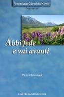 Abbi fede e vai avanti di Francisco Cândido Xavier, Emmanuel edito da Casa del Nazareno