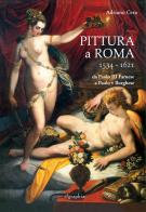 Pittura a Roma 1534-1621. Da Paolo III Farnese a Paolo V Borghese di Adriano Cera edito da Etgraphiae