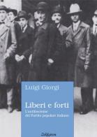 Liberi e forti. L'antifascismo del Partito popolare italiano di Luigi Giorgi edito da Zikkaron