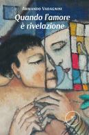 Quando l'amore è rivelazione di Armando Vadagnini edito da Europa Edizioni