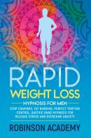 Rapid weight loss hypnosis for men di Robinson Academy edito da Youcanprint