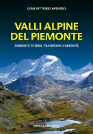 Valli alpine del Piemonte. Ambiente, storia, tradizioni, curiosità di Gian Vittorio Avondo edito da Priuli & Verlucca