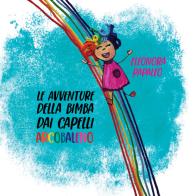 Le avventure della bimba dai capelli arcobaleno di Eleonora Papaleo edito da Porto Seguro