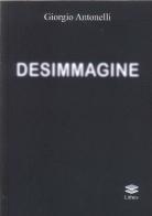 Desimmagine di Giorgio Antonelli edito da Lithos