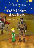 Le Petit Prince et ses muses. De Paris à New York di Patrice Avella edito da Il Foglio Letterario Edizioni