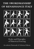 The swordmanship of Renaissance Italy. Rules and principles of historical fencing edito da Accademia Nazionale di Scherma