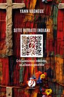 Sette ritratti indiani. Cristianesimo e induismo, un'alleanza possibile. Nuova ediz. di Yann Vagneux edito da Il Pellegrino