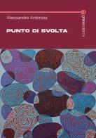 Punto di svolta di Alessandro Antonaia edito da Graus Edizioni