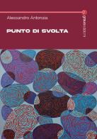 Punto di svolta di Alessandro Antonaia edito da Graus Edizioni