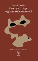 Cani, gatti, topi vegliano sulle necropoli di Vincenzo Frungillo edito da Valigie Rosse