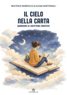 Il cielo nella carta. Quaderno di scrittura creativa. Nuova ediz. di Beatrice Marrocco, Eloisa Bartomioli edito da Il cielo nella carta edizioni